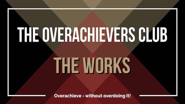 The Overachievers Club The Works